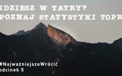 #NajważniejszeWrócić cz. 5 - "Idziesz w Tatry? Poznaj statystyki TOPR!"