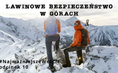 #NajważniejszeWrócić - odcinek 10 „Bezpieczeństwo Lawinowe”
