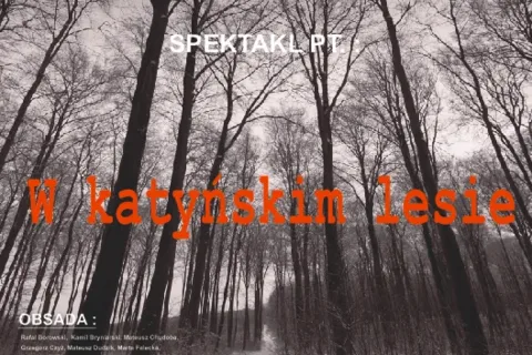 Zapraszamy na przedstawienie p.t. "W katyńskim lesie" [video!]