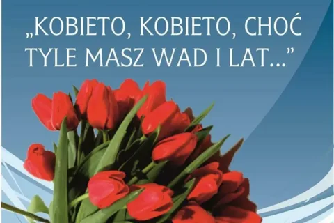 Kobieto, kobieto choć tyle masz wad i lat...