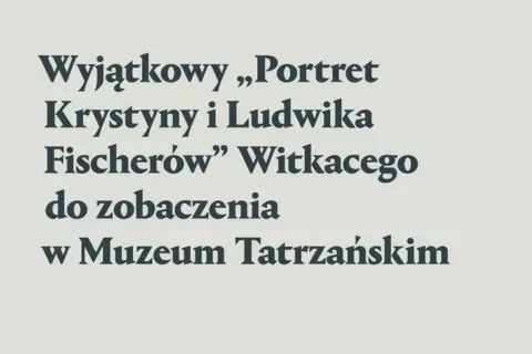 WYJĄTKOWY OBRAZ WITKACEGO „PORTRET KRYSTYNY I LUDWIKA FISCHERÓW” W MUZEUM TATRZAŃSKIM