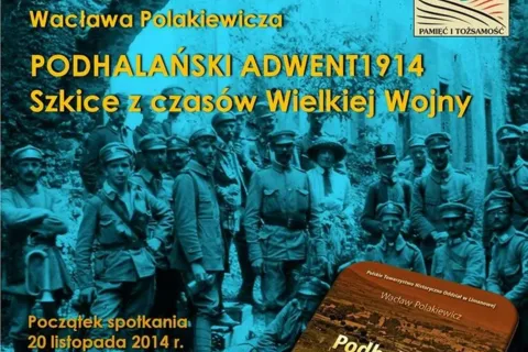 PROMOCJA KSIĄŻKI WACŁAWA POLAKIEWICZA „PODHALAŃSKI ADWENT 1914. SZKICE Z CZASÓW WIELKIEJ WOJN