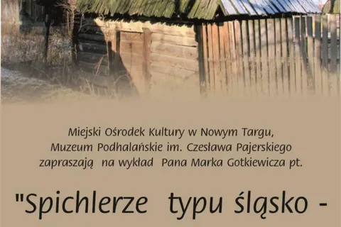 Etnospotkania - "Spichlerze typu śląsko - spiskiego w tradycyjnej kulturze Podtatrza"