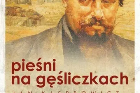 Jan Kasprowicz „Pieśni na gęśliczkach”