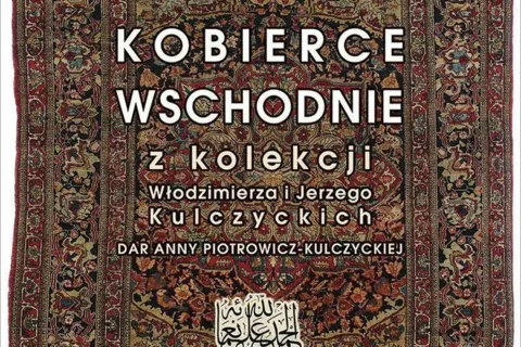 WYSTAWA KOBIERCÓW WSCHODNICH Z KOLEKCJI WŁODZIMIERZA I JERZEGO KULCZYCKICH