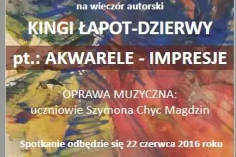 Wieczór autorski Kingi Łapot – Dzierwy pt. „AKWARELE - IMPRESJE” w „GALERII JEDNEGO AUTORA