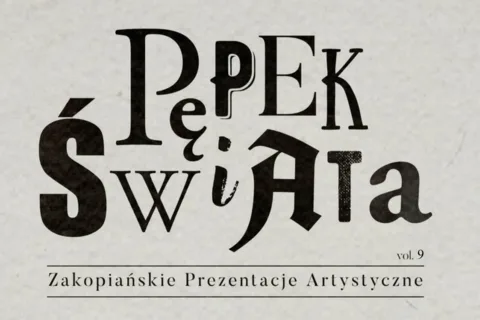 IX ZAKOPIAŃSKIE PREZENTACJE ARTYSTYCZNE "PĘPEK ŚWIATA" 2019