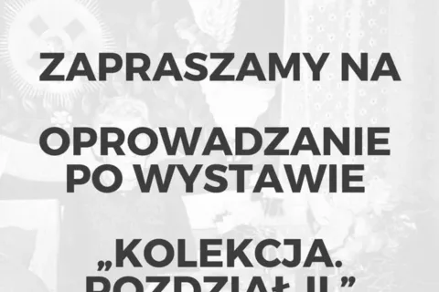 OPROWADZANIE PO WYSTAWIE „KOLEKCJA. ROZDZIAŁ II.”