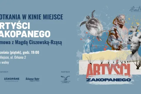 Spotkania w Kinie Miejsce: Artyści Zakopanego. Rozmowa z Magdą Ciszewską-Rząsą.