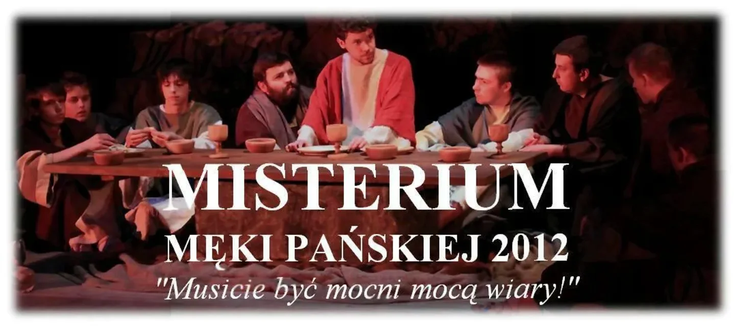MISTERIUM MĘKI PAŃSKIEJ 2012 "Musicie być mocni mocą wiary!"