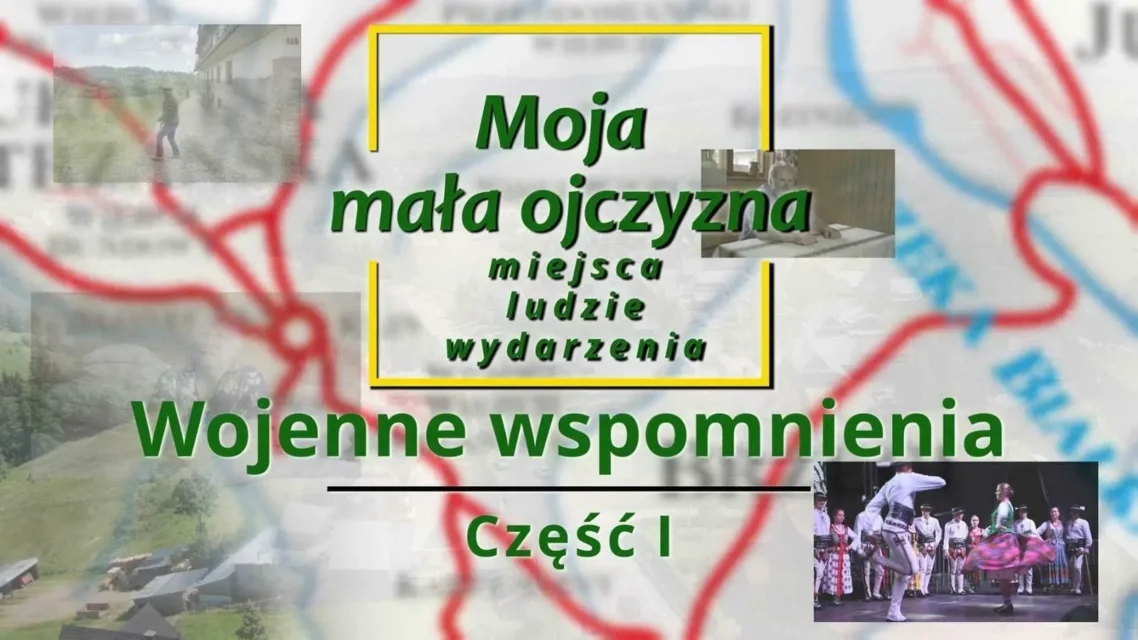 Film „Moja mała ojczyzna – miejsca, ludzie, wydarzenia - Wojenne wspomnienia"