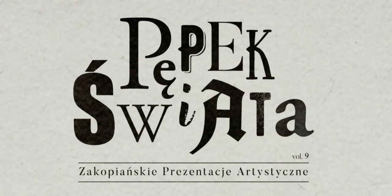 IX ZAKOPIAŃSKIE PREZENTACJE ARTYSTYCZNE "PĘPEK ŚWIATA" 2019